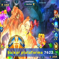 baixar plataforma 7622